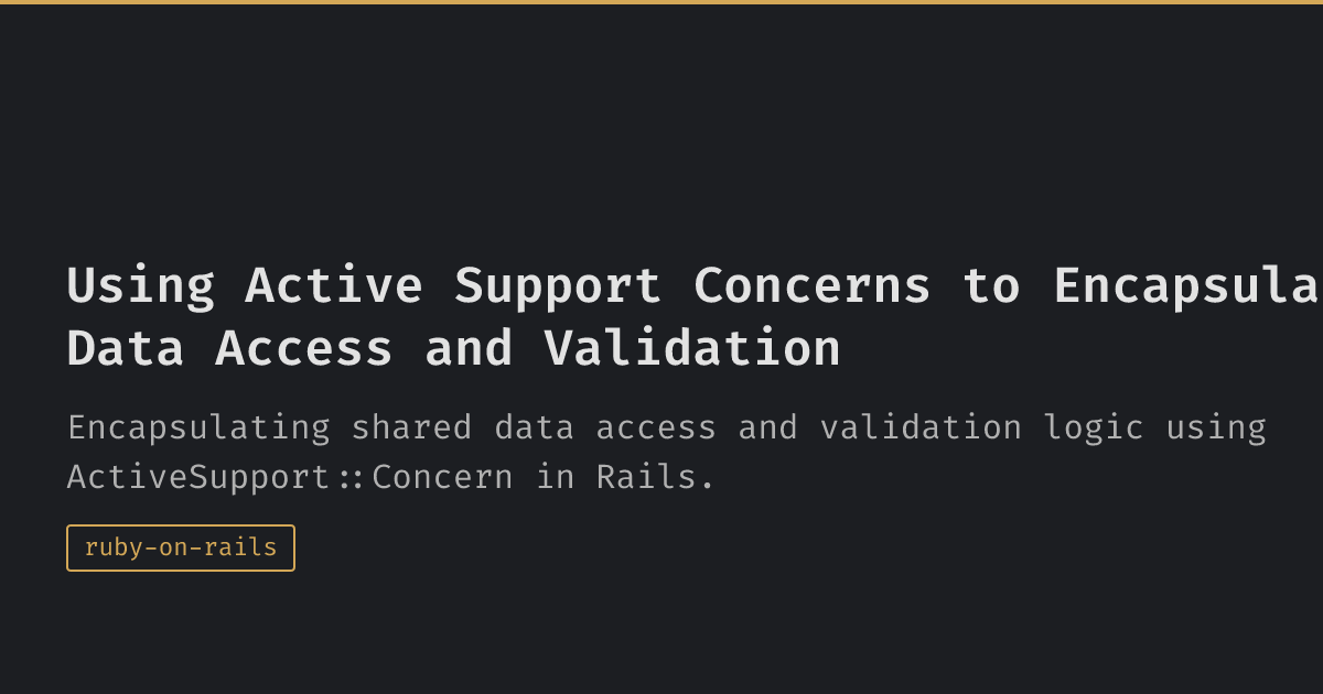 Using Active Support Concerns to Encapsulate Data Access and Validation ...